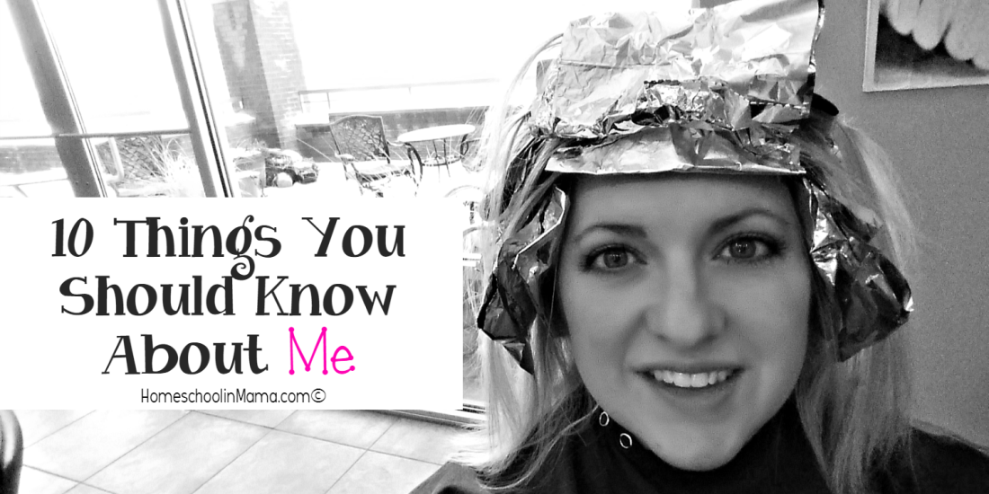 10 Things You Should Know About Me • Homeschoolin Mama 