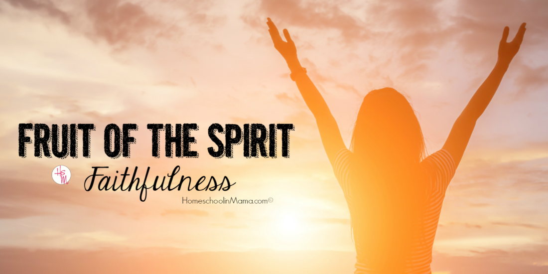 fruit-of-the-spirit-faithfulness-homeschoolin-mama