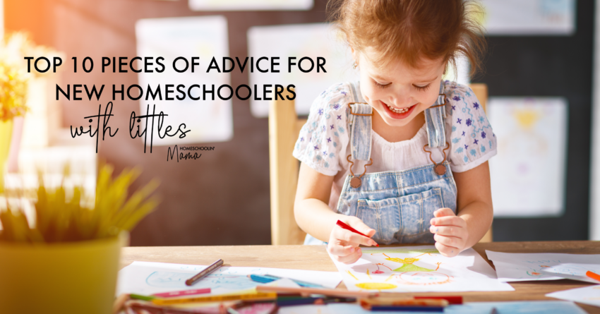 {Top 10} Pieces of Advice to NEW Homeschoolers of Littles