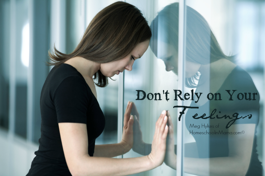 Don’t Rely on Your Feelings