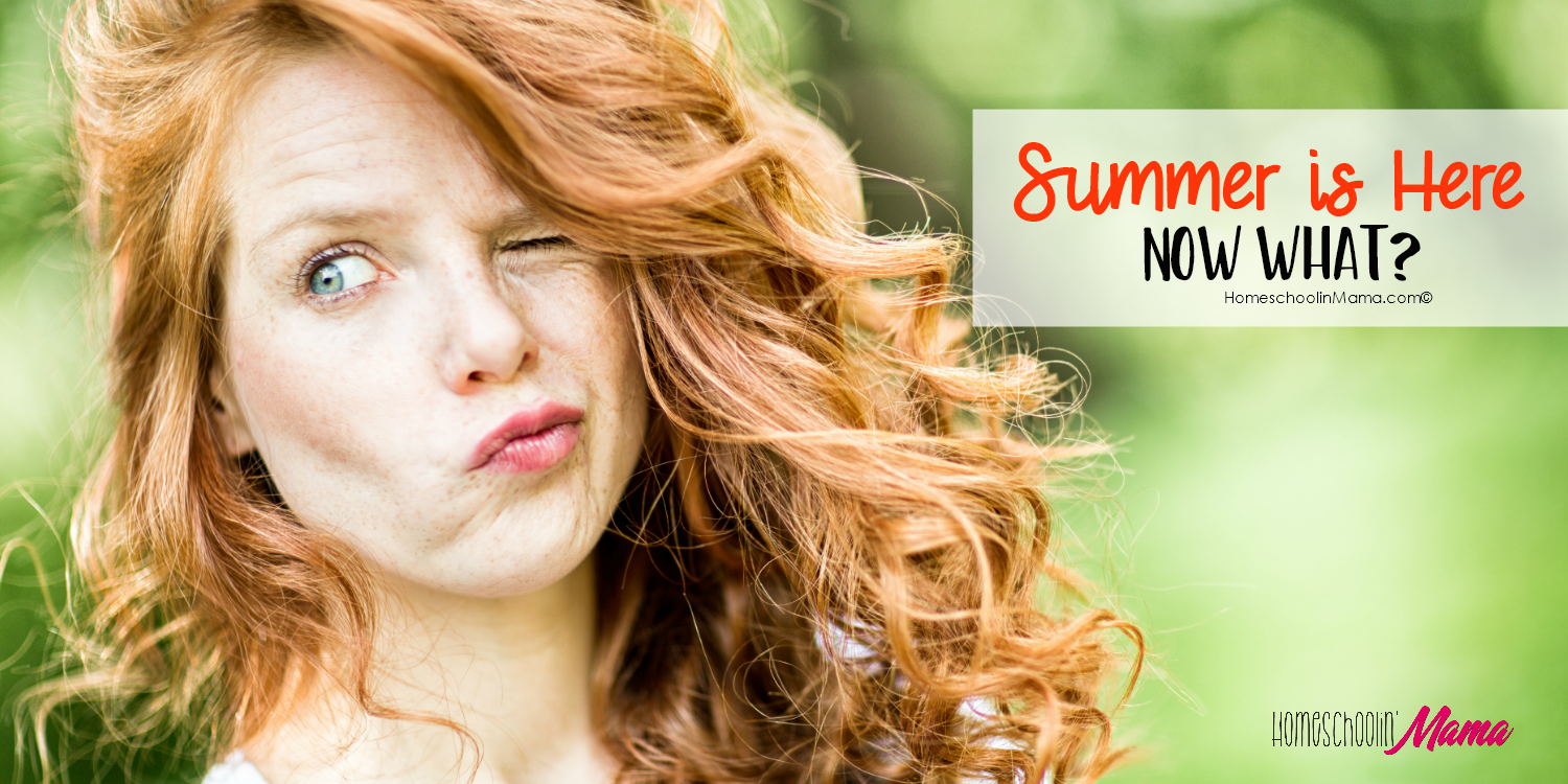 Summer Is Here – Now What?