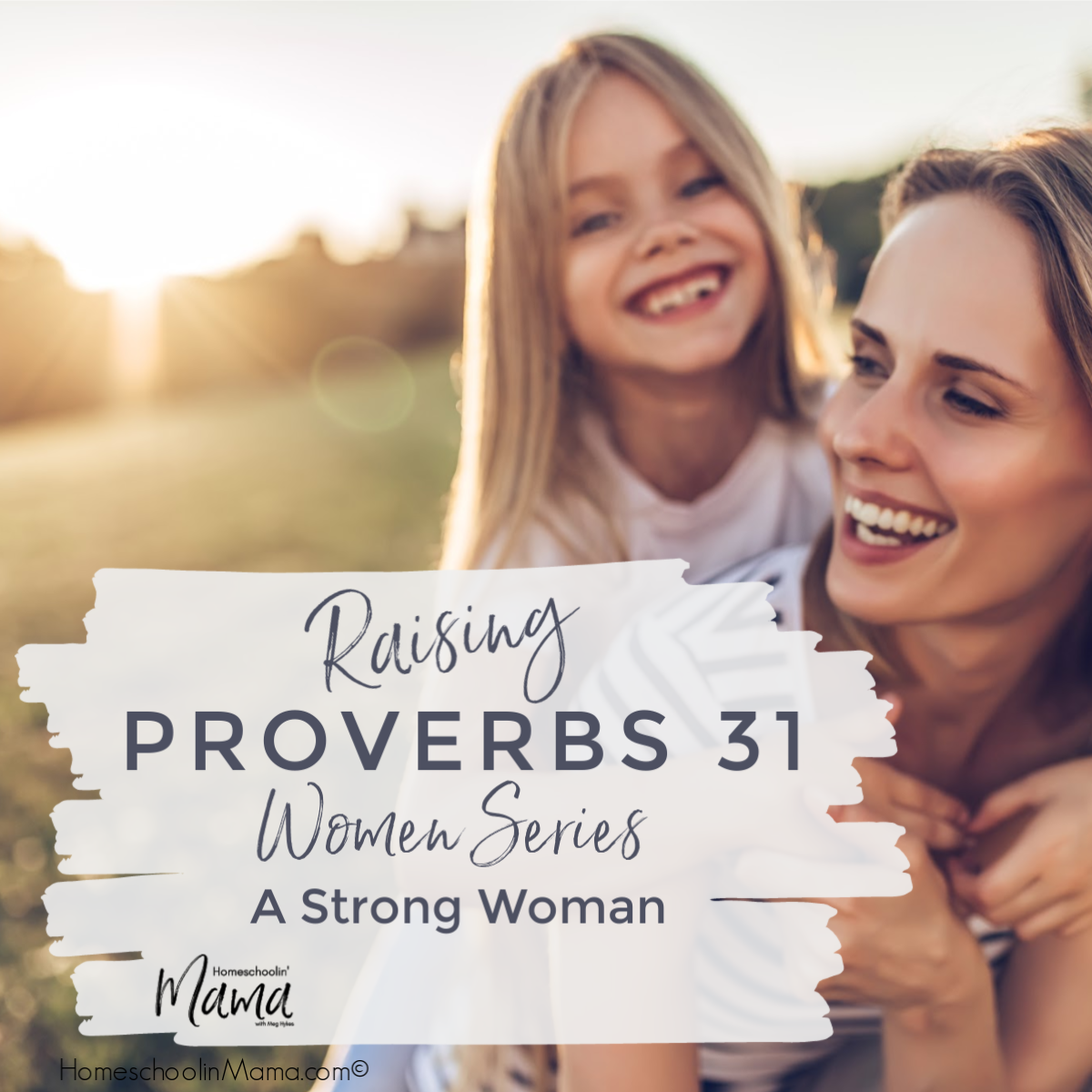 Raising Proverbs 31 Women Series - A Strong Woman