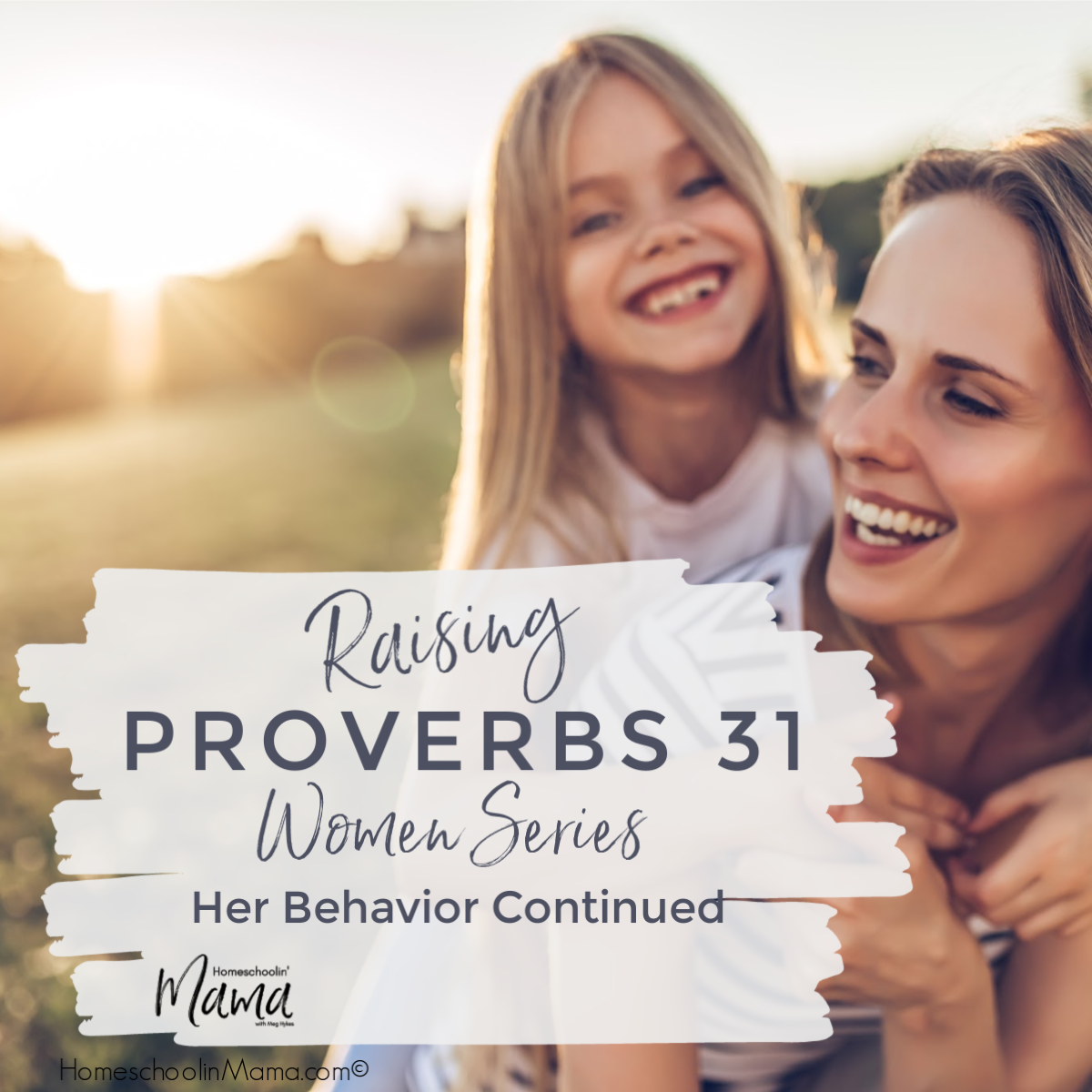 Raising Proverbs 31 Women: Her Behavior Continued