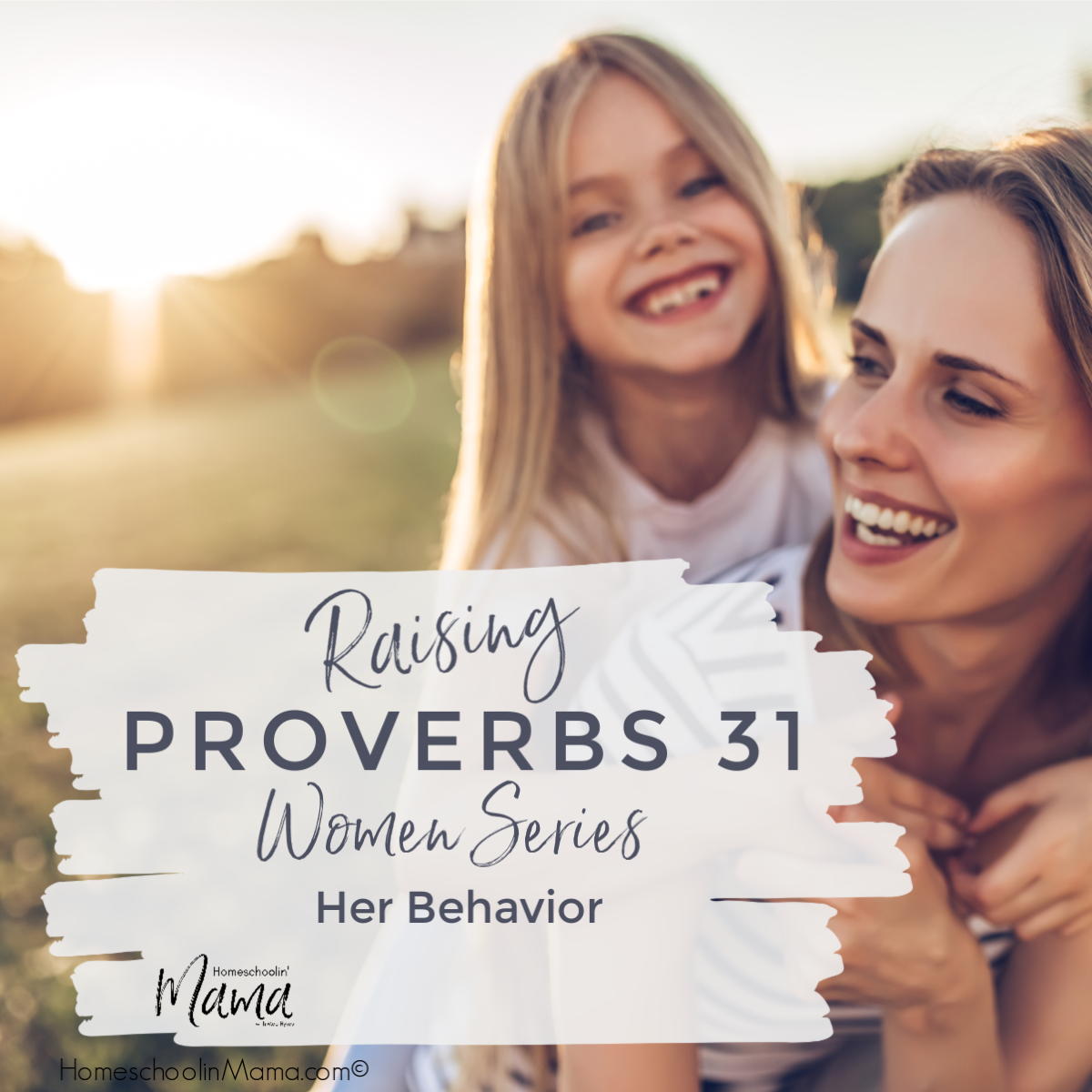 Raising Proverbs 31 Women: Her Behavior