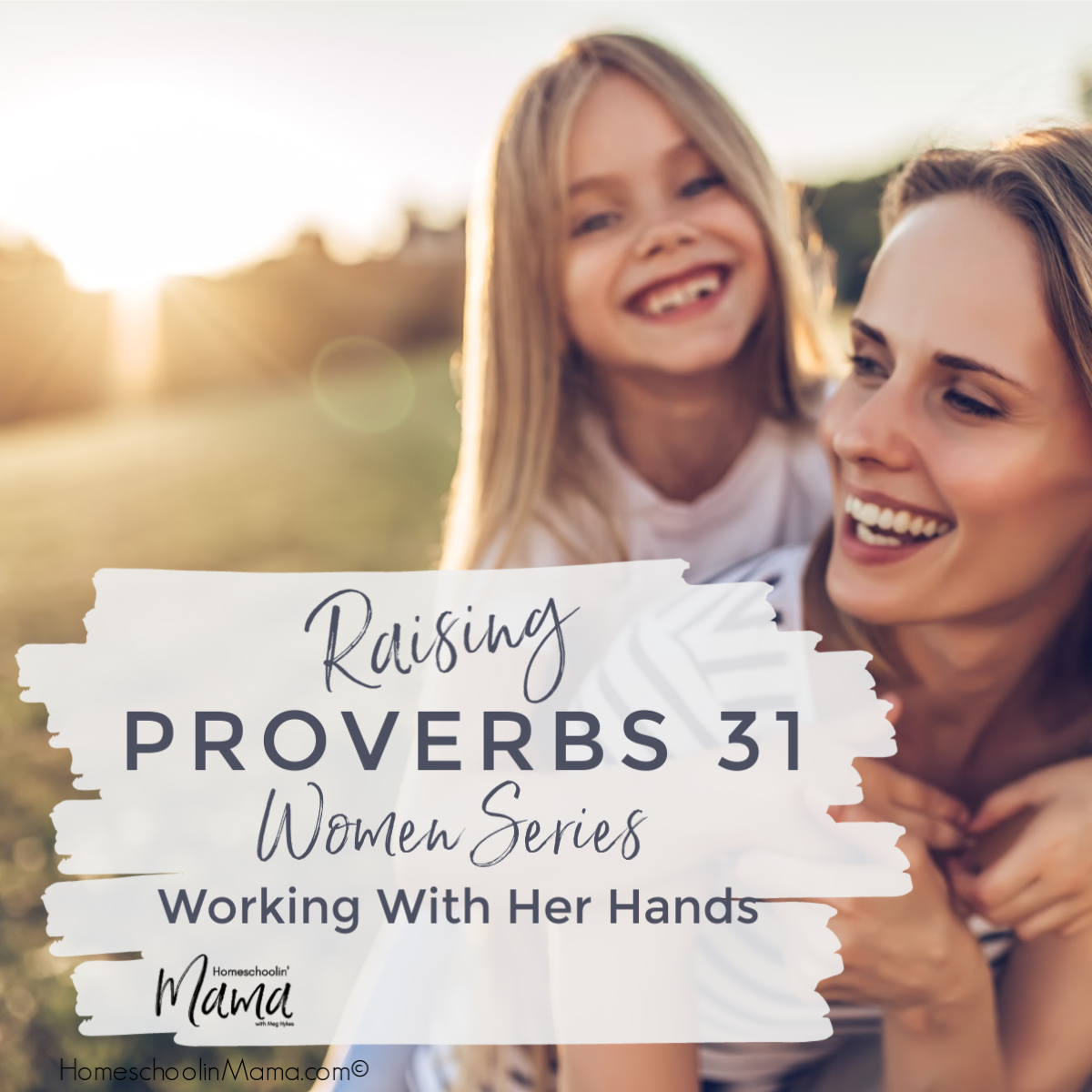 Raising Proverbs 31 Women Working With Her Hands