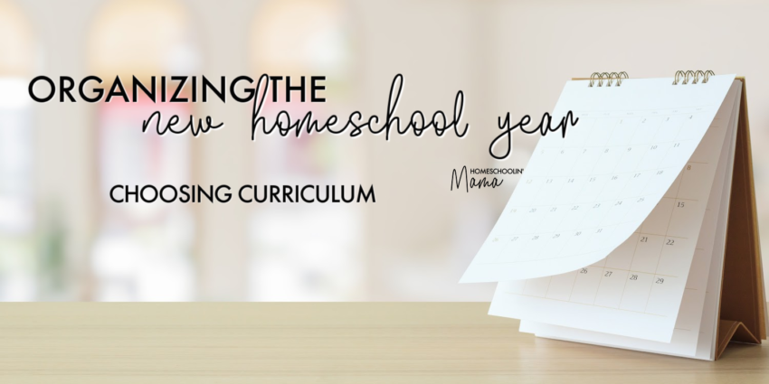 Organizing the New Homeschool Year - Choosing Curriculum