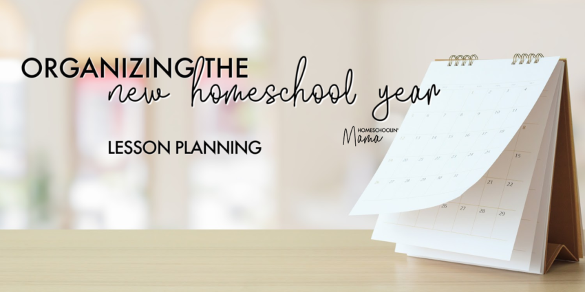 Organizing the New Homeschool Year - Lesson Planning