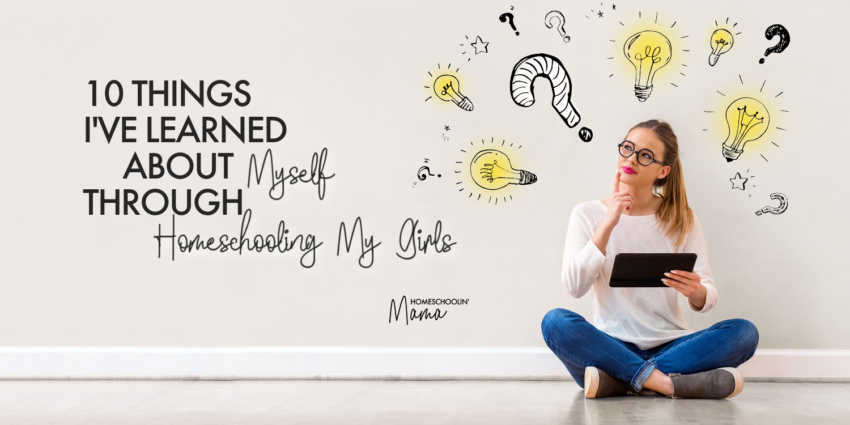 10 Things I’ve Learned About Myself Through Homeschooling Girls