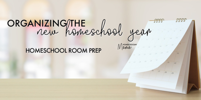Organizing The New Homeschool Year - Homeschool Room Prep